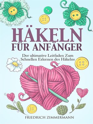 cover image of HÄKELN FÜR ANFÄNGER. Der ultimative Leitfaden zum schnellen Erlernen des Häkelns